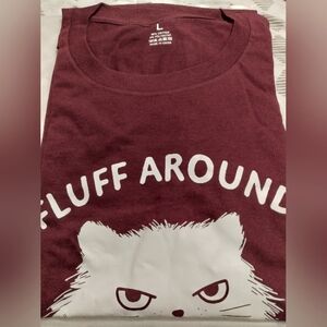 "Fluff Around and Find Out" tee in Burgandy. Size L